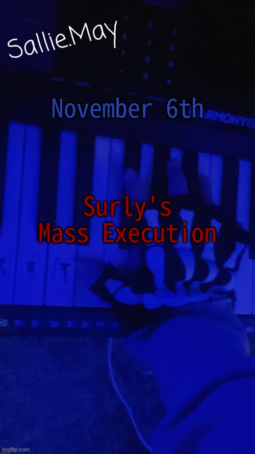 Sallie's temp by hannibal | November 6th; Surly's Mass Execution | image tagged in sallie's temp by hannibal | made w/ Imgflip meme maker