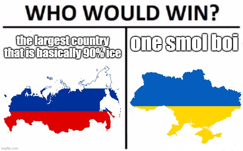 Who would win? | one smol boi; the largest country that is basically 90% ice | image tagged in memes,who would win,russo-ukrainian war,countries,war,oh wow are you actually reading these tags | made w/ Imgflip meme maker