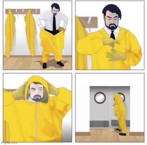 man putting on hazmat suit | image tagged in man putting on hazmat suit | made w/ Imgflip meme maker