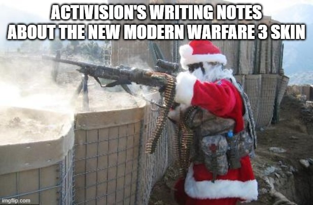 Hohoho Meme | ACTIVISION'S WRITING NOTES ABOUT THE NEW MODERN WARFARE 3 SKIN | image tagged in memes,hohoho | made w/ Imgflip meme maker