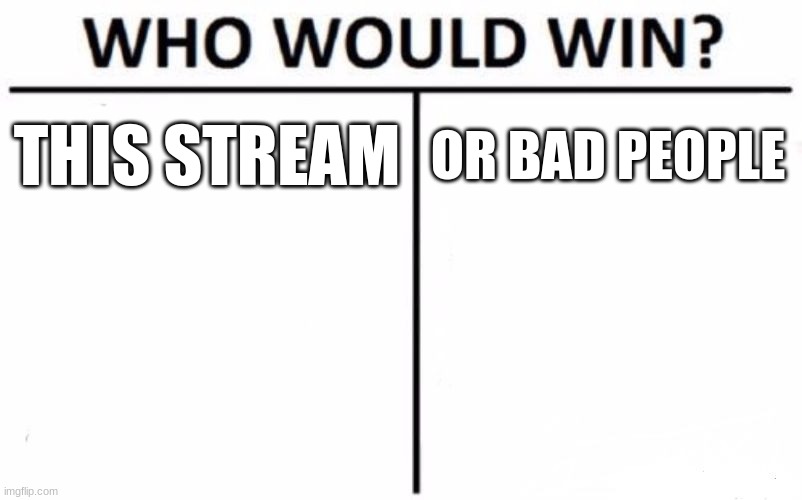 1 2 3 viva algeria :-) | THIS STREAM; OR BAD PEOPLE | image tagged in memes,who would win | made w/ Imgflip meme maker