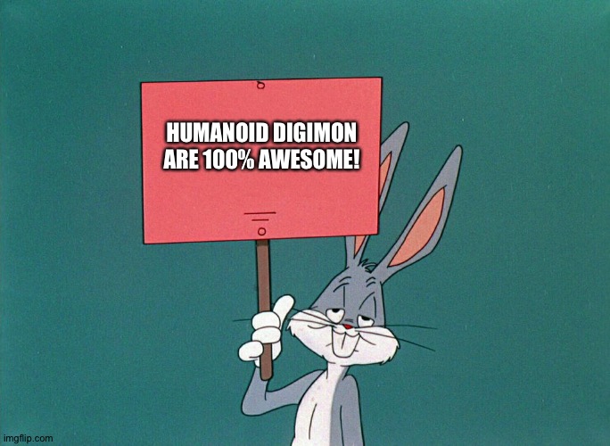 Bugs bunny is a huge fan of Humanoid Digimon | HUMANOID DIGIMON ARE 100% AWESOME! | image tagged in bugs bunny holding up a sign | made w/ Imgflip meme maker