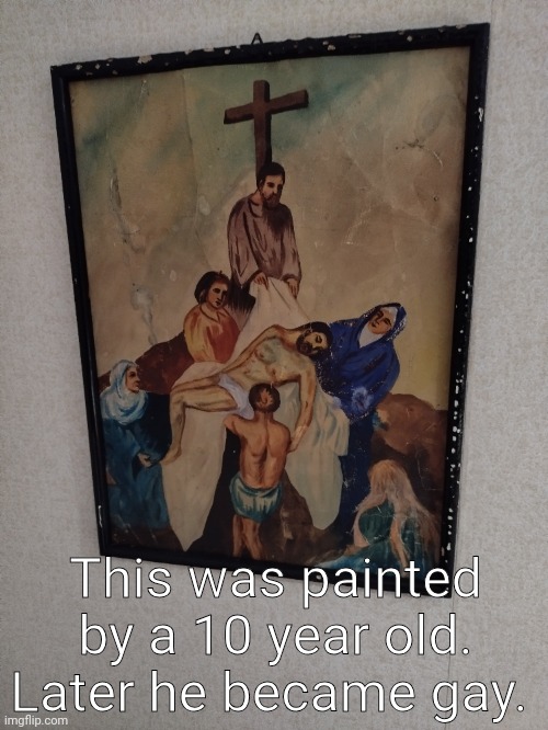 This was painted by a 10 year old. Later he became gay. | made w/ Imgflip meme maker