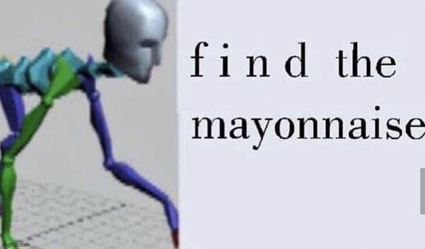 Find the mayonnaise | made w/ Imgflip meme maker