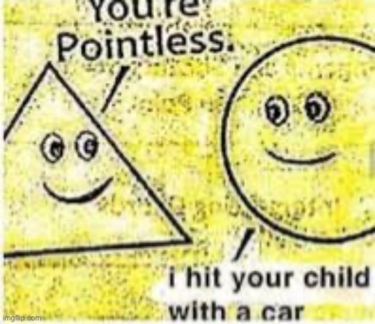I hit your child with a car | made w/ Imgflip meme maker