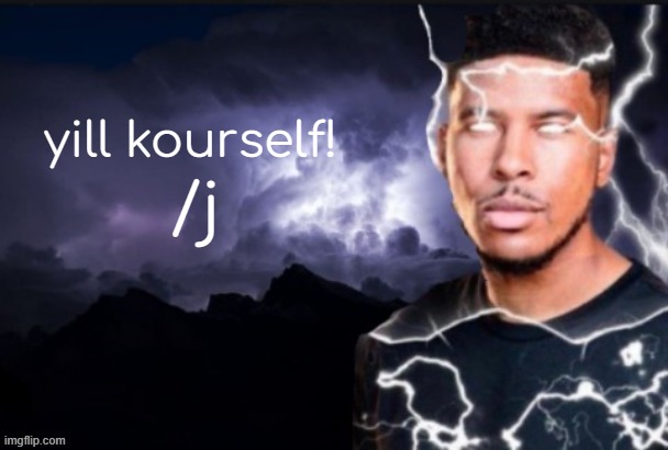 /j /j /j /j /j | yill kourself! /j | image tagged in funny lightning man,im joking dont commit k wodr | made w/ Imgflip meme maker