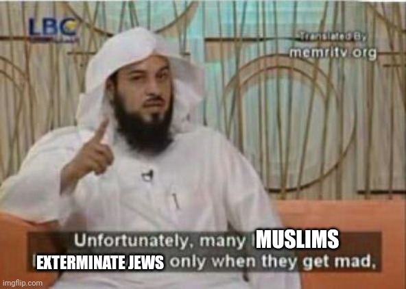 MUSLIMS EXTERMINATE JEWS | made w/ Imgflip meme maker