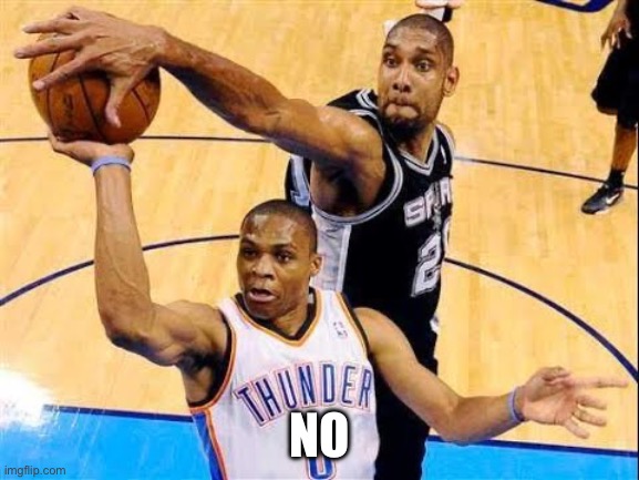 No | NO | image tagged in basketball block | made w/ Imgflip meme maker
