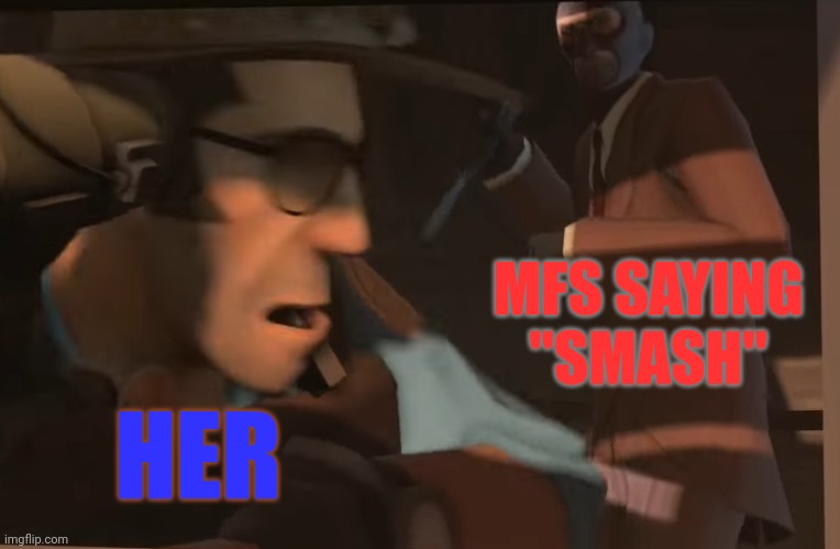 X gets stabbed by Y | HER MFS SAYING "SMASH" | image tagged in x gets stabbed by y | made w/ Imgflip meme maker