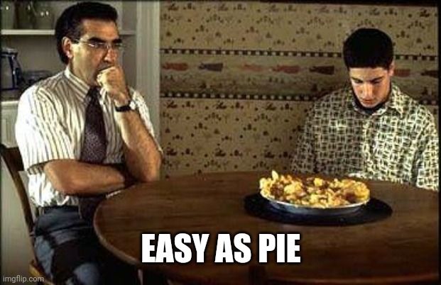 American Pie | EASY AS PIE | image tagged in american pie | made w/ Imgflip meme maker