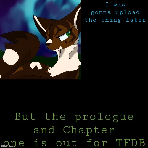 Comments :} | I was gonna upload the thing later; But the prologue and Chapter one is out for TFDB | image tagged in announcement | made w/ Imgflip meme maker