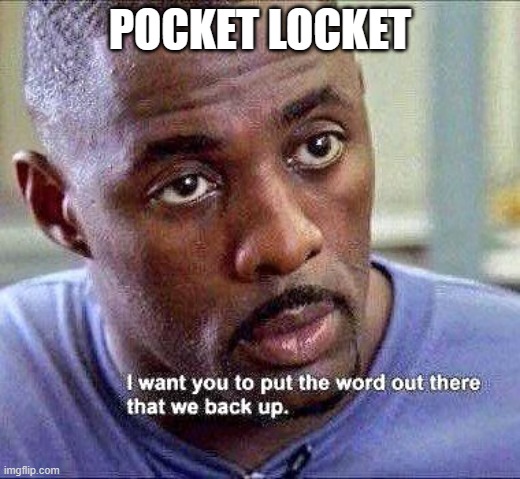 We back up | POCKET LOCKET | image tagged in we back up | made w/ Imgflip meme maker