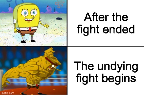 Weak vs Strong Spongebob | After the fight ended The undying fight begins | image tagged in weak vs strong spongebob | made w/ Imgflip meme maker