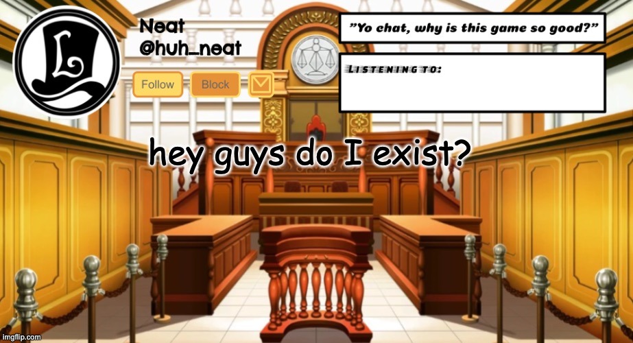 Huh_neat announcement template | hey guys do I exist? | image tagged in huh_neat announcement template | made w/ Imgflip meme maker