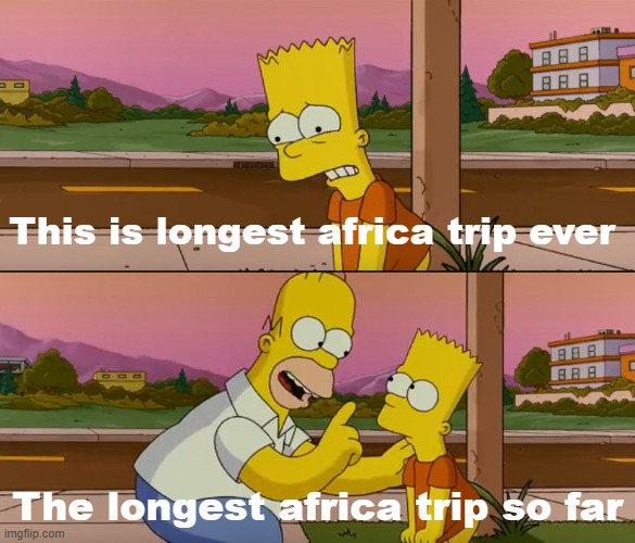 Longest Africa Trip | This is longest africa trip ever; The longest africa trip so far | image tagged in simpsons so far | made w/ Imgflip meme maker