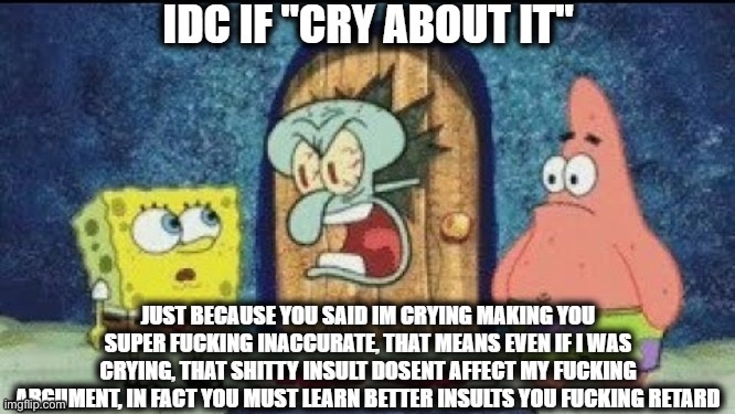 idc if "cry about it" | image tagged in idc if cry about it | made w/ Imgflip meme maker