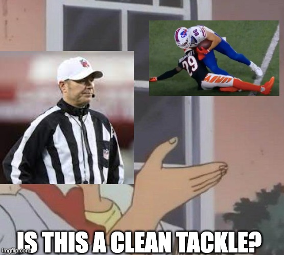 is this butterfly | IS THIS A CLEAN TACKLE? | image tagged in is this butterfly | made w/ Imgflip meme maker