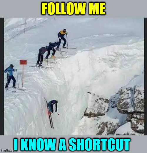 Don't you love skiing? | FOLLOW ME; I KNOW A SHORTCUT | image tagged in dark humour,skiing,short,cut | made w/ Imgflip meme maker
