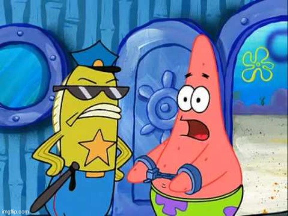 Patrick gets busted | image tagged in patrick gets busted | made w/ Imgflip meme maker
