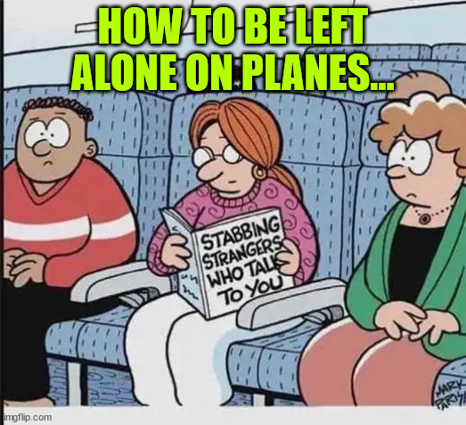 Airplane travel tips | HOW TO BE LEFT ALONE ON PLANES... | image tagged in eye roll,airplane,travel,tips | made w/ Imgflip meme maker
