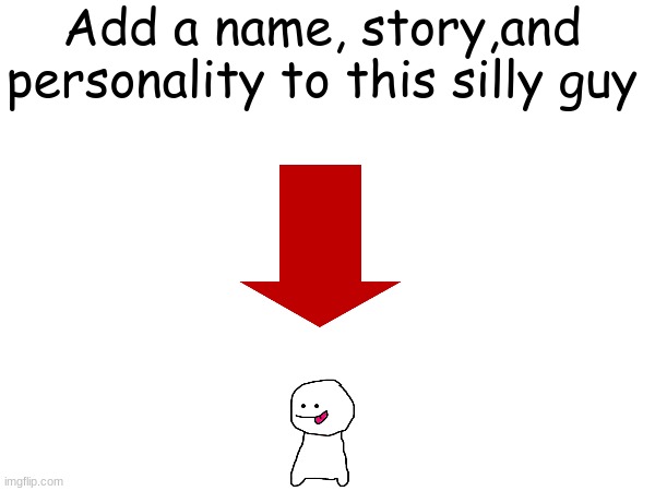 Vote! | Add a name, story,and personality to this silly guy | image tagged in drawing | made w/ Imgflip meme maker