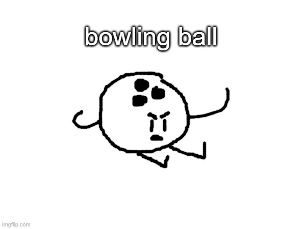 make your own object character | bowling ball | made w/ Imgflip meme maker
