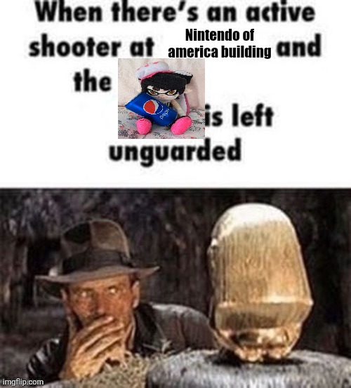 Yeah | Nintendo of america building | image tagged in when there's an active shooter at ___ | made w/ Imgflip meme maker