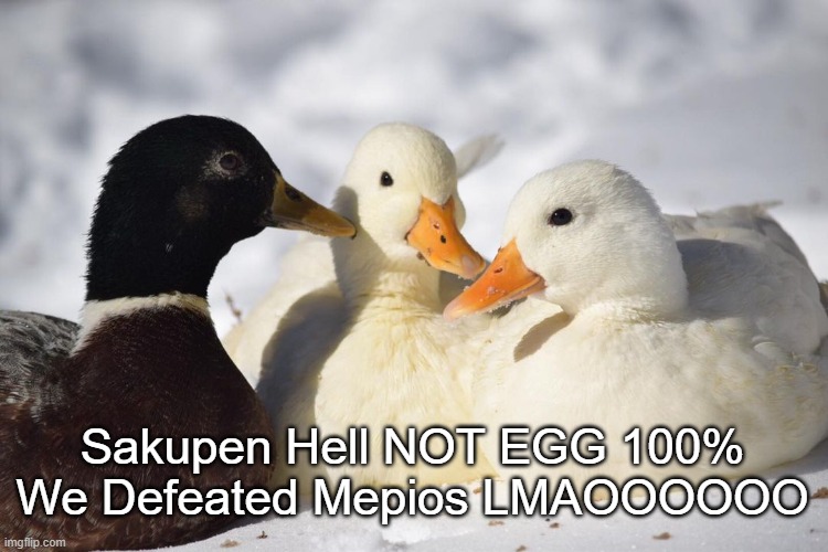 Dunkin Ducks | Sakupen Hell NOT EGG 100%
We Defeated Mepios LMAOOOOOO | image tagged in dunkin ducks | made w/ Imgflip meme maker