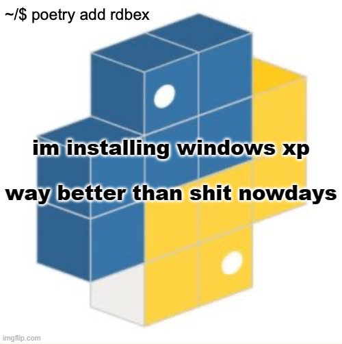 except macos (my beloved sonoma) | im installing windows xp
 
way better than shit nowdays | image tagged in rdbex template | made w/ Imgflip meme maker