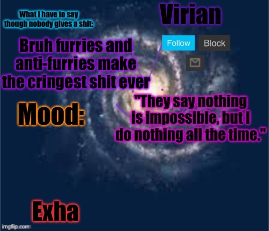 It’s impossible to pick the right side of the war so stay out of it | Bruh furries and anti-furries make the cringest shit ever; Exhausted | image tagged in virian announcement temp | made w/ Imgflip meme maker