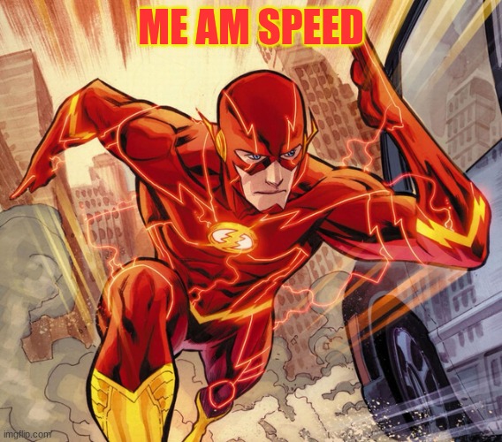 The Flash | ME AM SPEED | image tagged in the flash | made w/ Imgflip meme maker