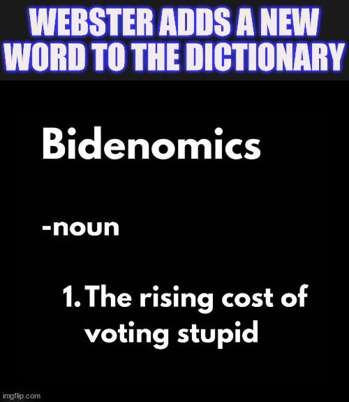 Bidenomics added to the dictionary | WEBSTER ADDS A NEW WORD TO THE DICTIONARY | image tagged in dictionary,add,crooked,biden,economics | made w/ Imgflip meme maker