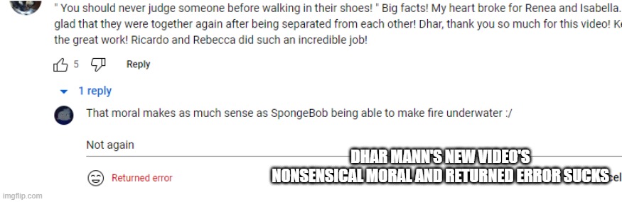 :/ /: | DHAR MANN'S NEW VIDEO'S NONSENSICAL MORAL AND RETURNED ERROR SUCKS | made w/ Imgflip meme maker