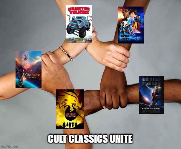 These Unpromoted/Underrated Movies Should Follow Event Horizon lead, So That They Can Become Cult Classics. | CULT CLASSICS UNITE | image tagged in stronger together,paramount,20th century fox,disney,spy,dungeons and dragons | made w/ Imgflip meme maker