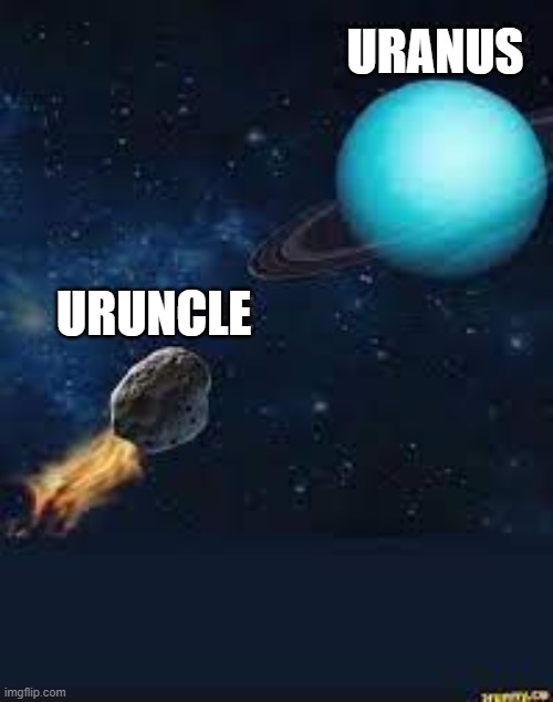 ONG | URANUS; URUNCLE | image tagged in funny,planet | made w/ Imgflip meme maker