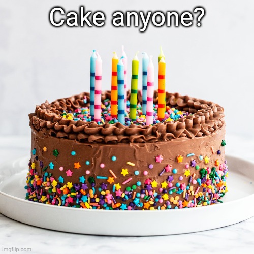 Cake | Cake anyone? | image tagged in cake | made w/ Imgflip meme maker