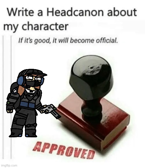 write a headcanon about my character | image tagged in write a headcanon about my character | made w/ Imgflip meme maker