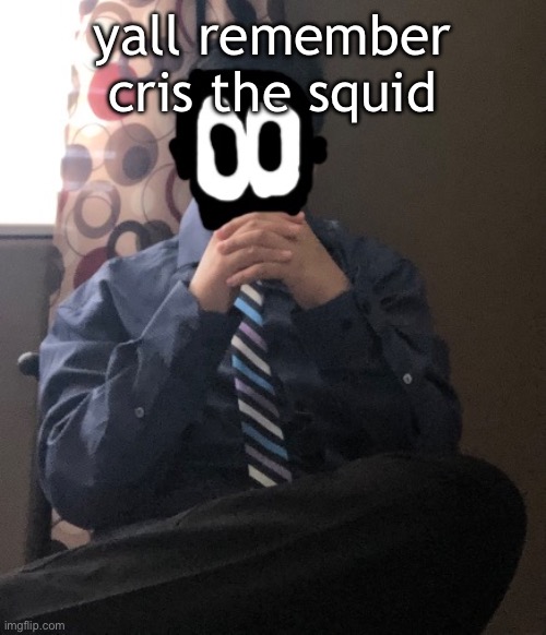 delted but he's badass | yall remember cris the squid | image tagged in delted but he's badass | made w/ Imgflip meme maker