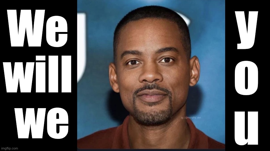 Wee r d sham peons my fray ends | y
o
u; We 
will 
we | image tagged in will smith punching chris rock,queen | made w/ Imgflip meme maker