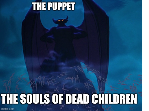 The puppet from fnaf | THE PUPPET; THE SOULS OF DEAD CHILDREN | image tagged in fnaf | made w/ Imgflip meme maker
