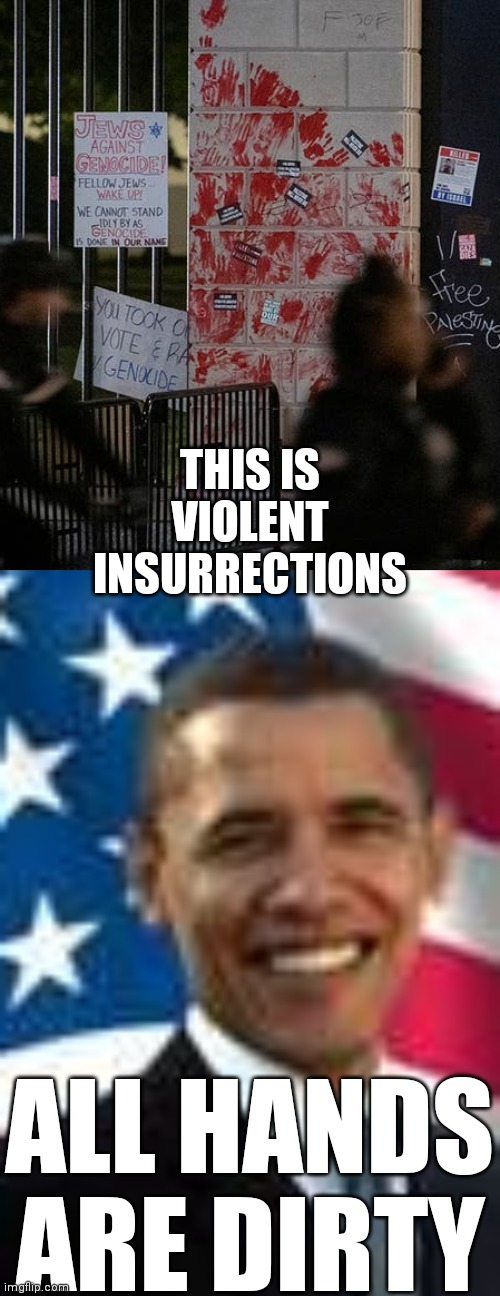 THIS IS VIOLENT INSURRECTIONS ALL HANDS ARE DIRTY | image tagged in memes,obama | made w/ Imgflip meme maker