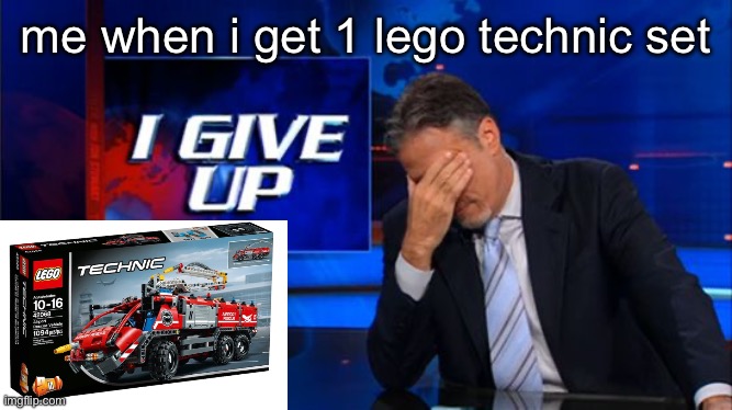 i dont like giant lego with even smaller and complex parts | me when i get 1 lego technic set | image tagged in i give up | made w/ Imgflip meme maker