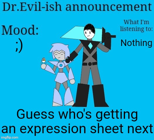 . | ;); Nothing; Guess who's getting an expression sheet next; I'm not gonna make it that easy. | image tagged in dr evil-ish new announcement template | made w/ Imgflip meme maker