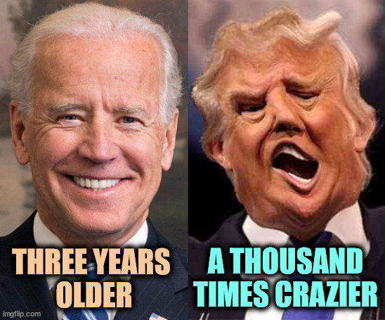 Trump's senile dementia. | A THOUSAND TIMES CRAZIER; THREE YEARS 
OLDER | image tagged in biden formal trump on acid,biden,sane,experience,trump,nuts | made w/ Imgflip meme maker