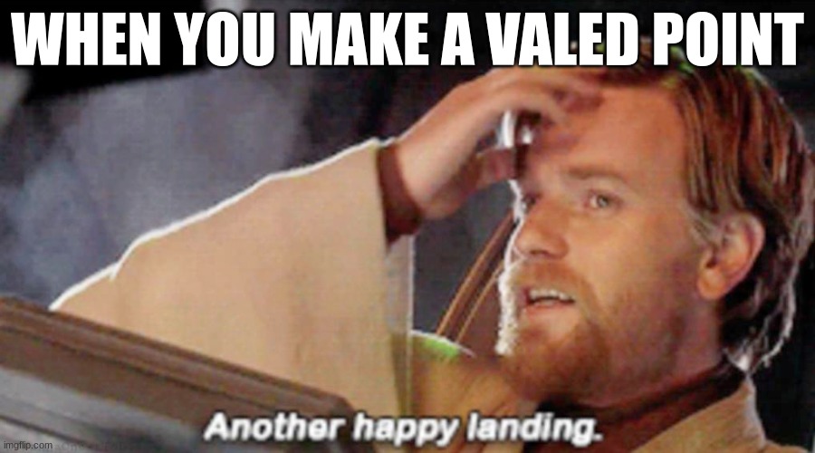 WHEN YOU MAKE A VALID POINT | image tagged in obi wan kenobi | made w/ Imgflip meme maker