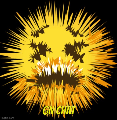 Bro is staticky! | GN CHAT | image tagged in bro is staticky | made w/ Imgflip meme maker