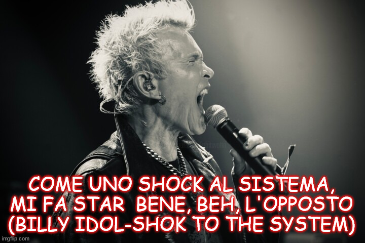 COME UNO SHOCK AL SISTEMA, MI FA STAR  BENE, BEH, L'OPPOSTO (BILLY IDOL-SHOK TO THE SYSTEM) | made w/ Imgflip meme maker