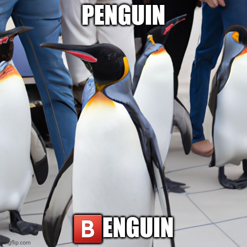 Benguin | PENGUIN; 🅱️ENGUIN | image tagged in penguin in the army,penguin,atisghofhp | made w/ Imgflip meme maker