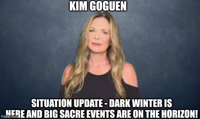 Kim Goguen: Situation Update - Dark Winter is Here and BIG Sacre Events Are on the Horizon! (Video) 