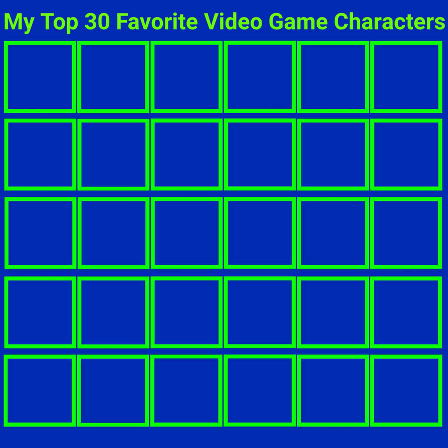 High Quality top 30 favorite video game characters Blank Meme Template